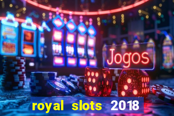 royal slots 2018 pop slot fun