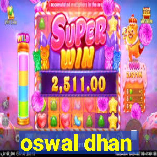 oswal dhan