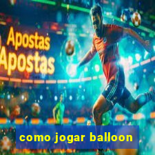 como jogar balloon