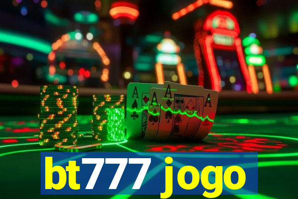 bt777 jogo