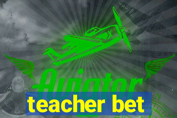 teacher bet