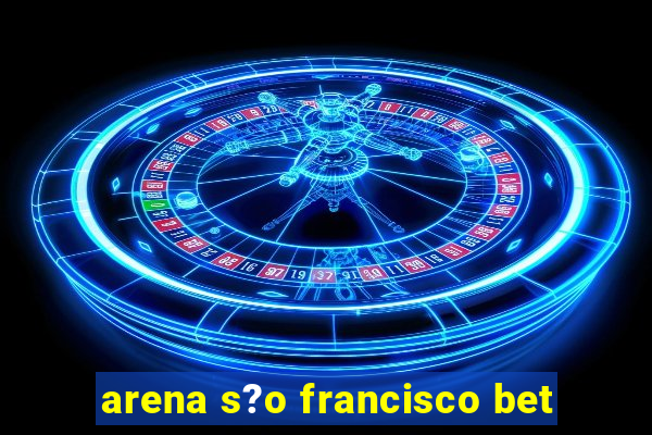 arena s?o francisco bet