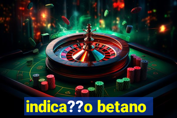 indica??o betano