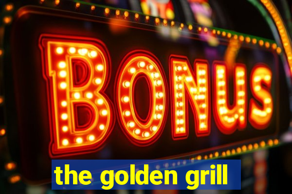 the golden grill