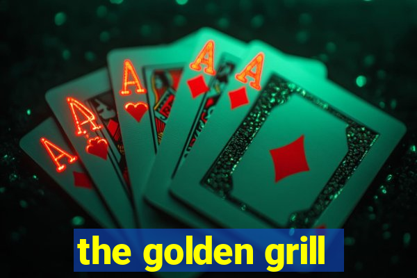 the golden grill