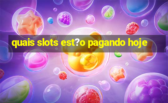 quais slots est?o pagando hoje