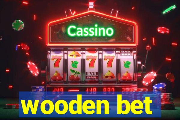 wooden bet