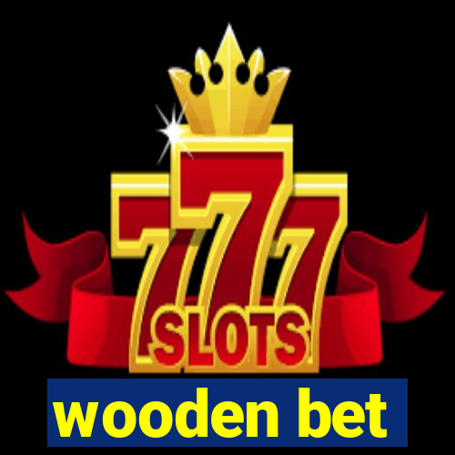 wooden bet