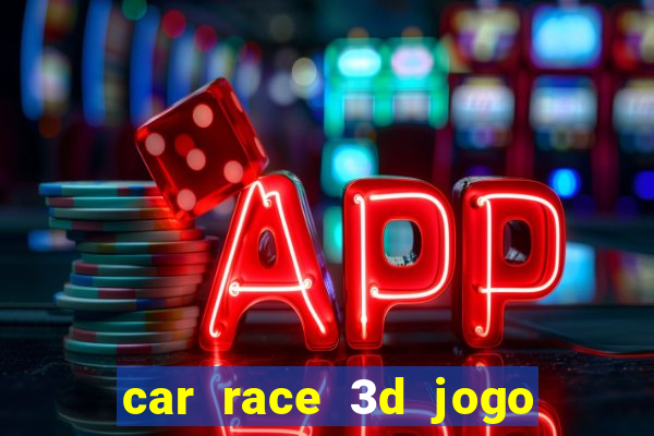 car race 3d jogo de carros