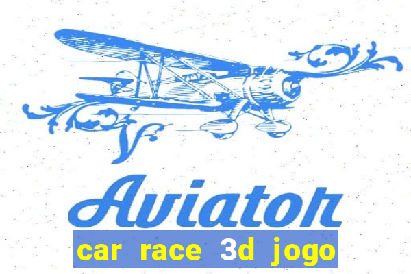 car race 3d jogo de carros