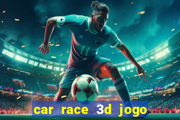 car race 3d jogo de carros