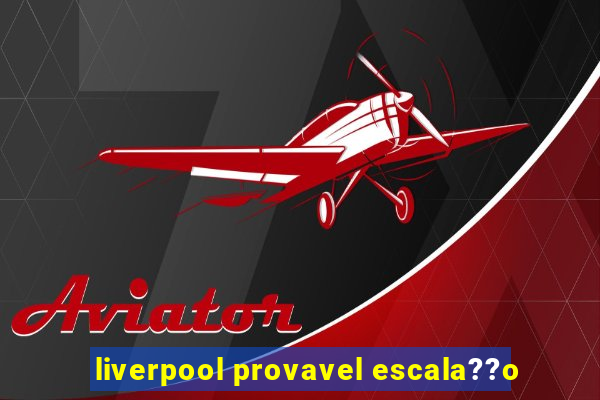 liverpool provavel escala??o