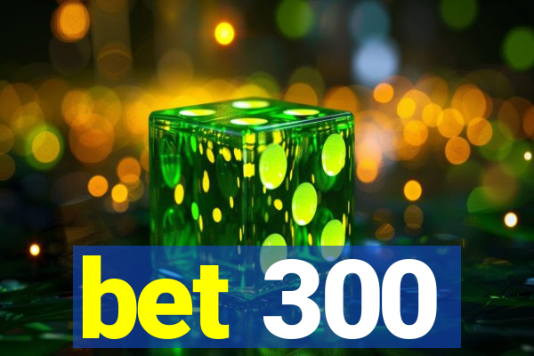 bet 300