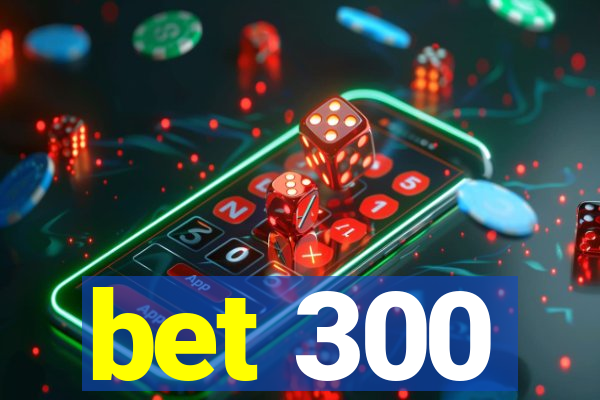 bet 300