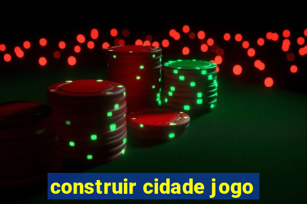 construir cidade jogo