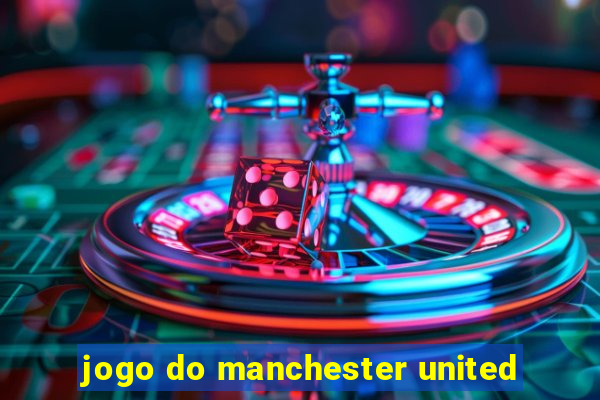 jogo do manchester united