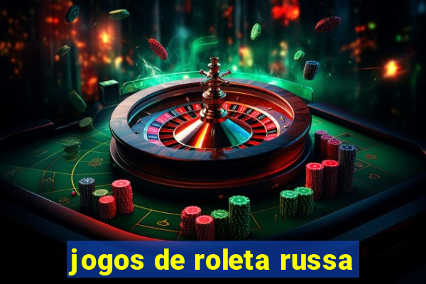 jogos de roleta russa