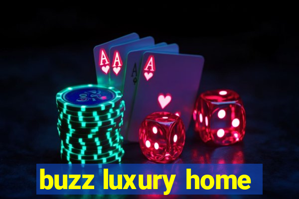 buzz luxury home