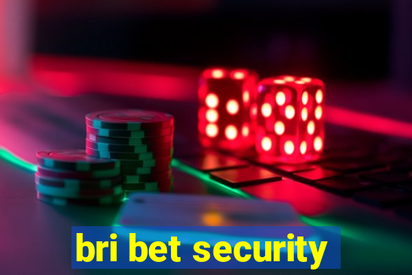 bri bet security