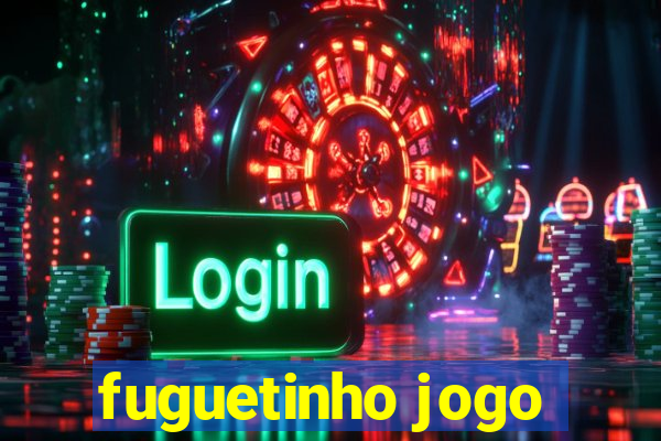 fuguetinho jogo