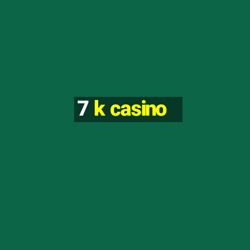 7 k casino