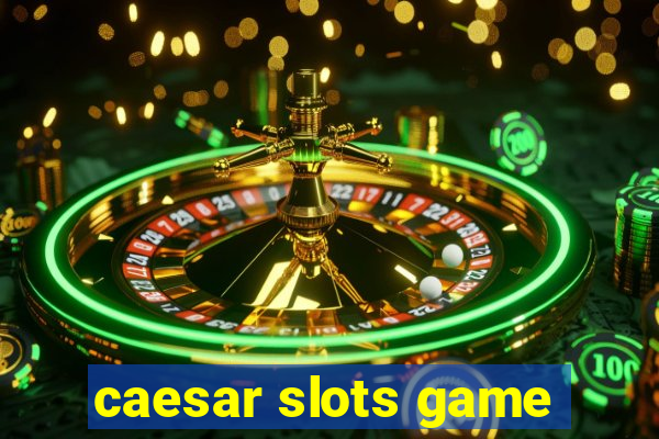 caesar slots game