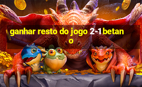 ganhar resto do jogo 2-1 betano