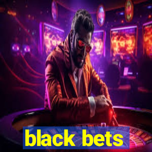 black bets