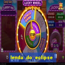 lenda do eclipse sol e lua