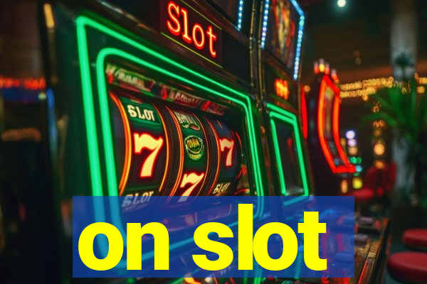 on slot