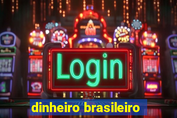 dinheiro brasileiro