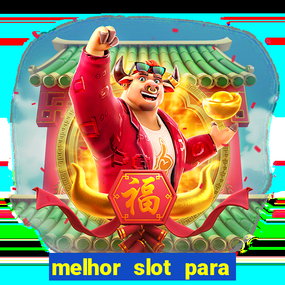 melhor slot para ganhar dinheiro