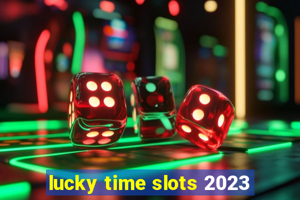 lucky time slots 2023