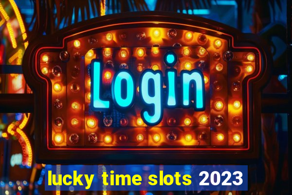 lucky time slots 2023