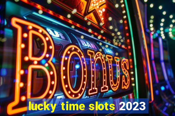 lucky time slots 2023