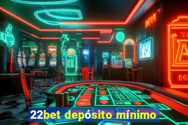 22bet depósito mínimo