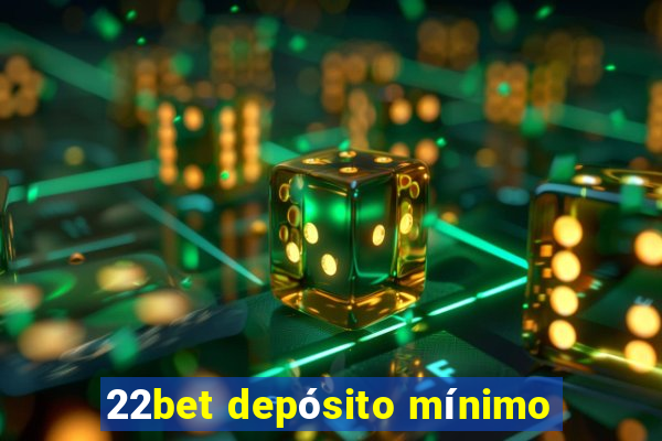 22bet depósito mínimo