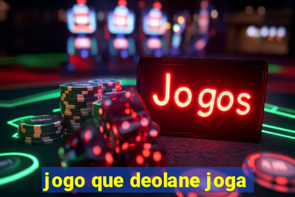 jogo que deolane joga