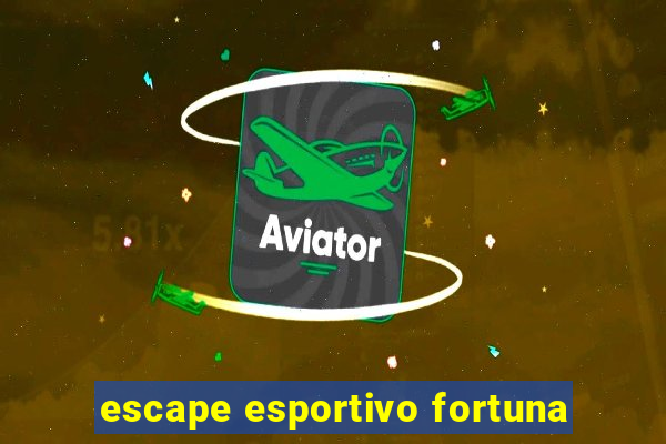 escape esportivo fortuna