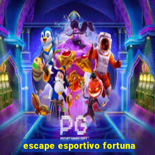 escape esportivo fortuna