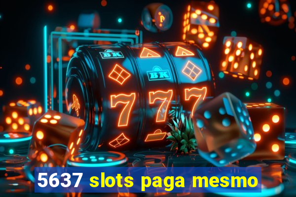 5637 slots paga mesmo