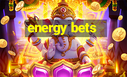 energy bets