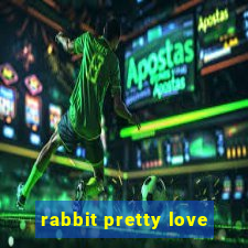 rabbit pretty love