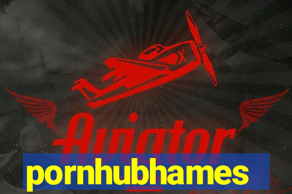 pornhubhames