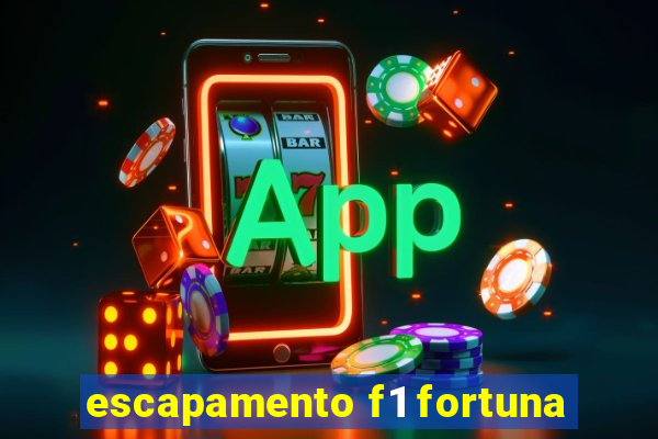 escapamento f1 fortuna