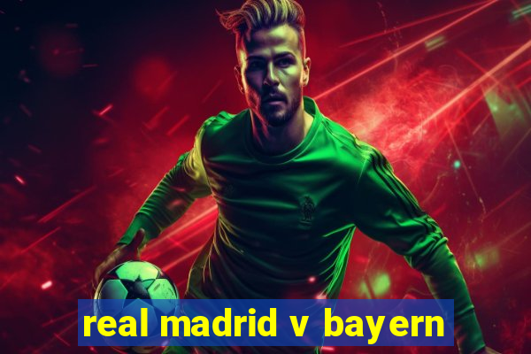 real madrid v bayern