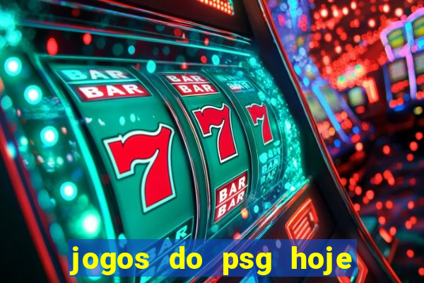 jogos do psg hoje ao vivo