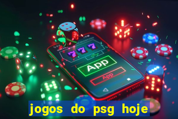 jogos do psg hoje ao vivo