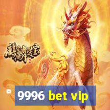 9996 bet vip