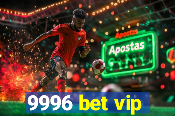 9996 bet vip